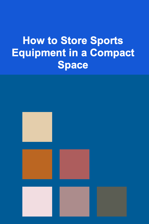 How to Store Sports Equipment in a Compact Space