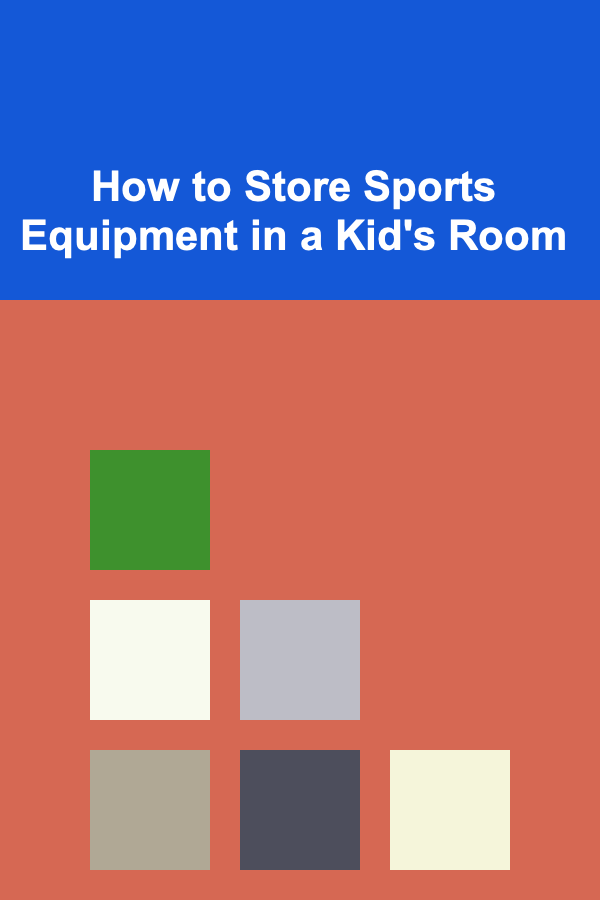 How to Store Sports Equipment in a Kid's Room