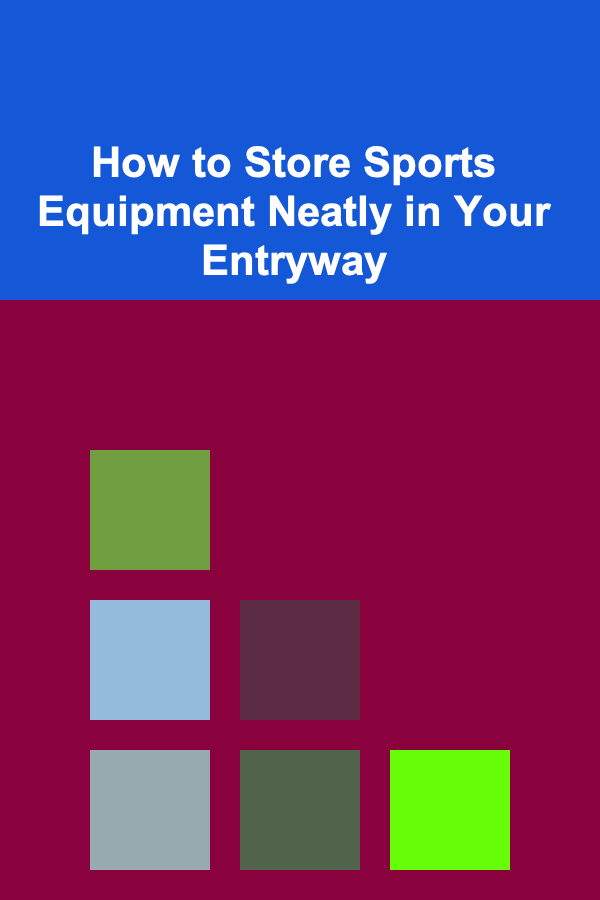 How to Store Sports Equipment Neatly in Your Entryway