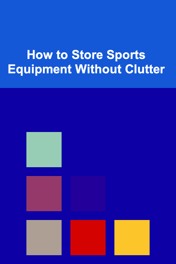 How to Store Sports Equipment Without Clutter