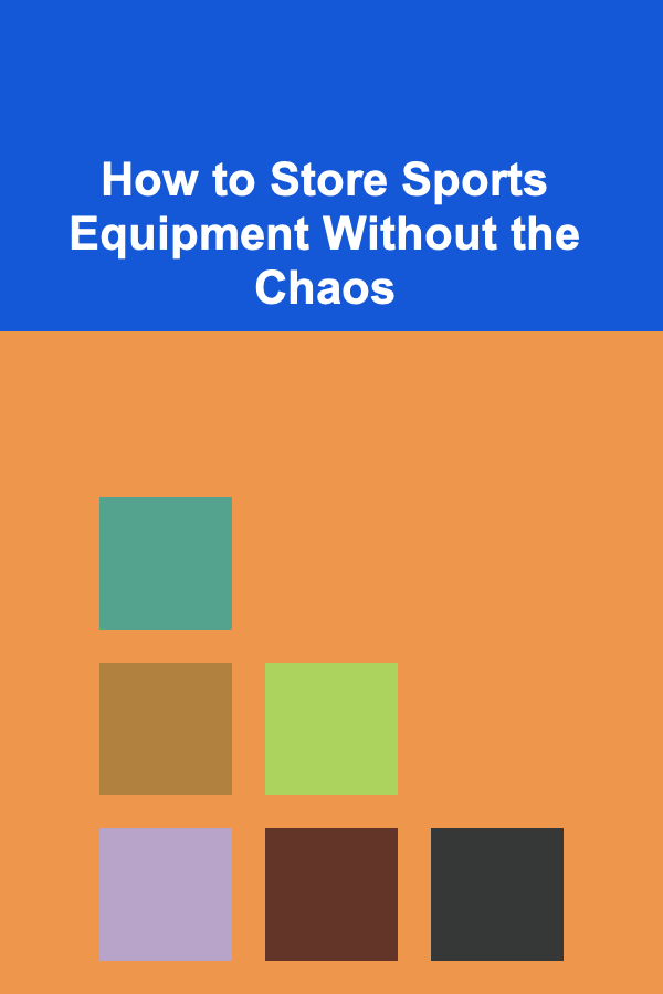 How to Store Sports Equipment Without the Chaos