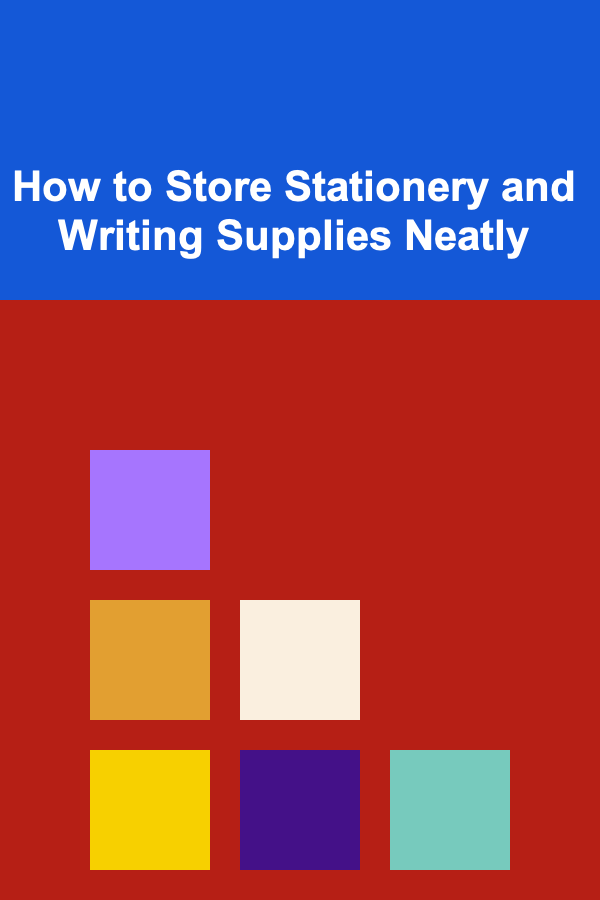 How to Store Stationery and Writing Supplies Neatly
