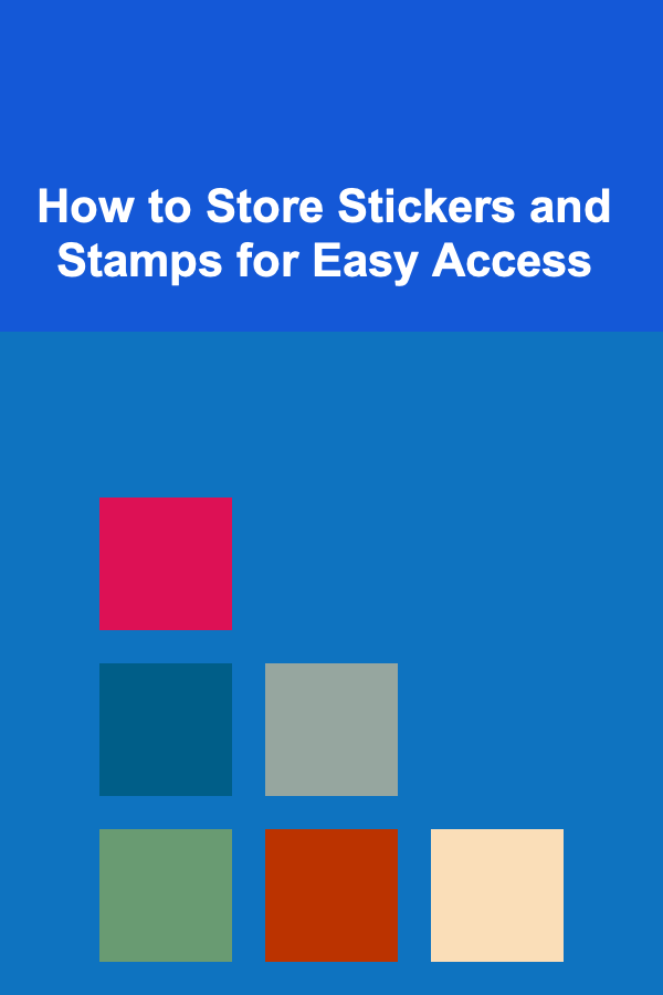 How to Store Stickers and Stamps for Easy Access