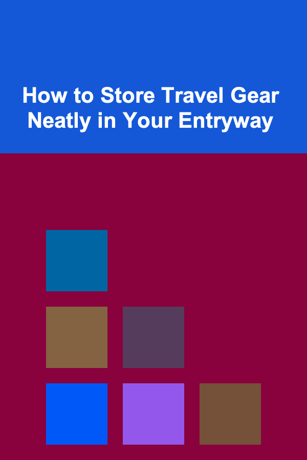 How to Store Travel Gear Neatly in Your Entryway