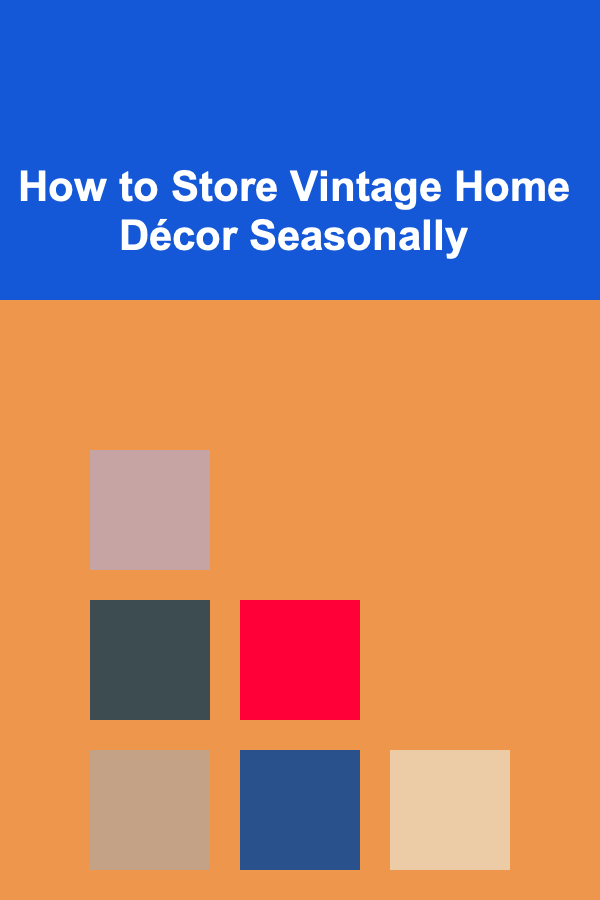 How to Store Vintage Home Décor Seasonally