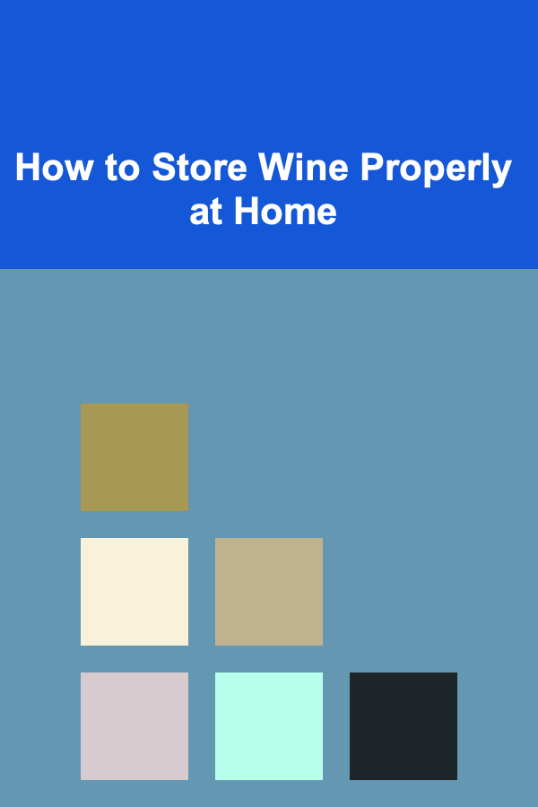 How to Store Wine Properly at Home
