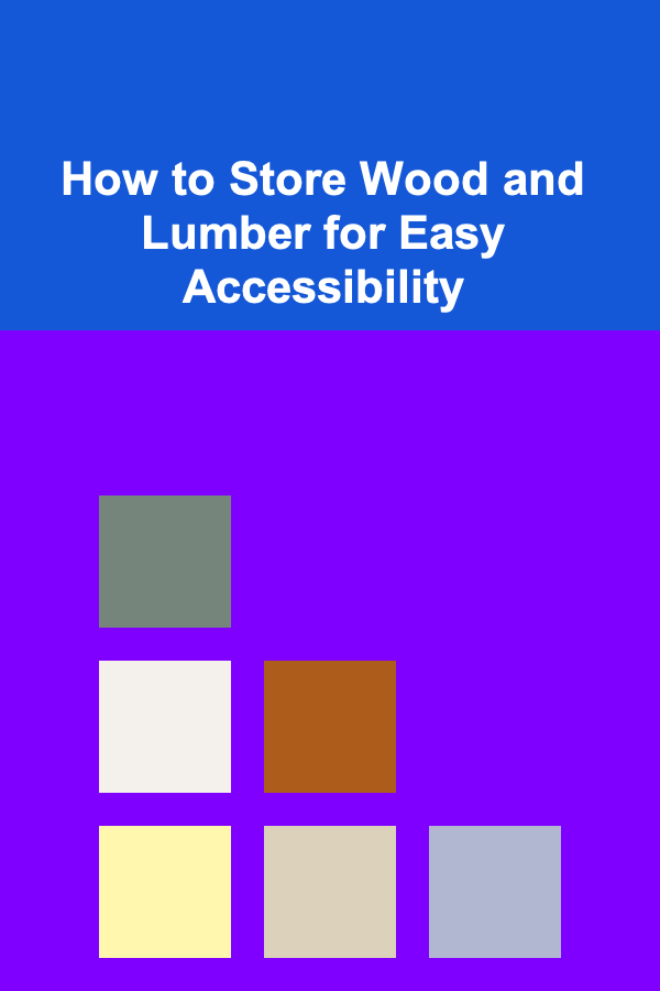 How to Store Wood and Lumber for Easy Accessibility
