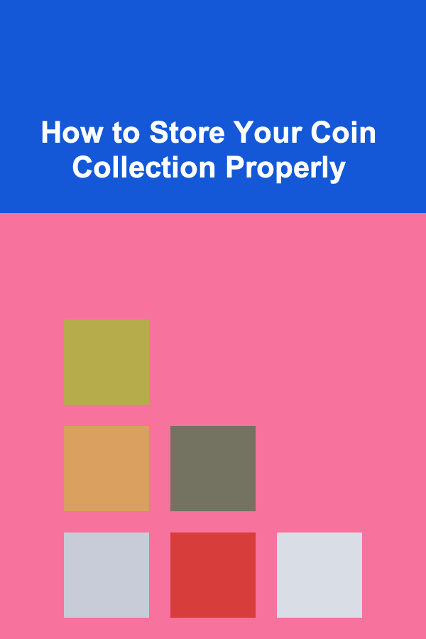 How to Store Your Coin Collection Properly