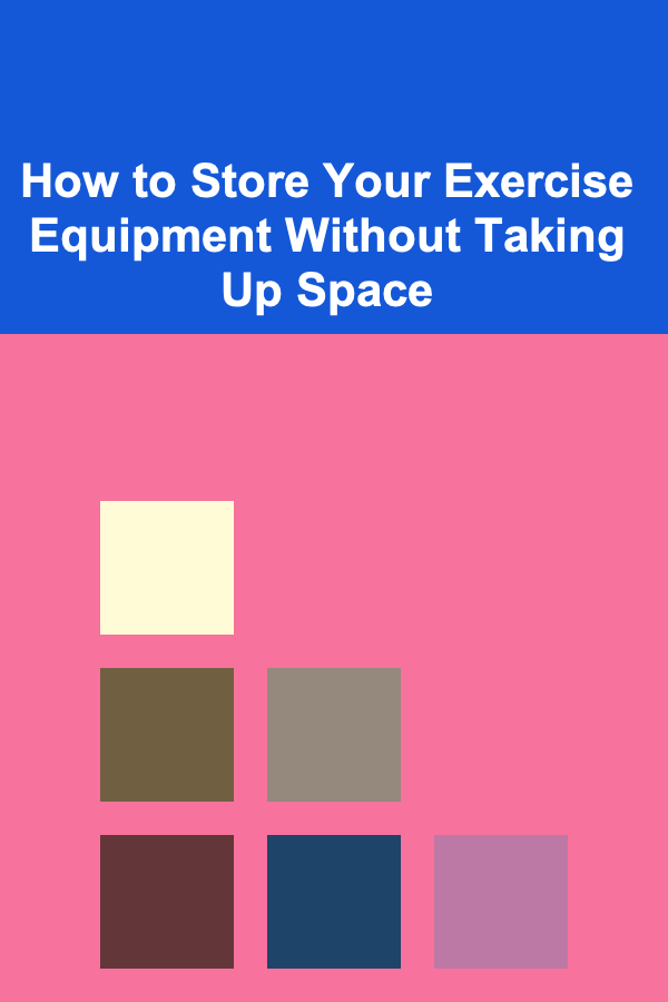 How to Store Your Exercise Equipment Without Taking Up Space