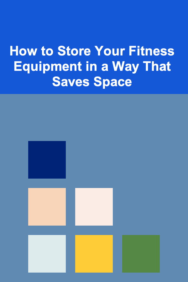 How to Store Your Fitness Equipment in a Way That Saves Space