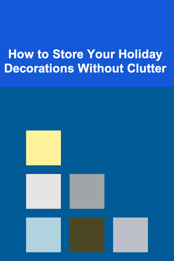 How to Store Your Holiday Decorations Without Clutter