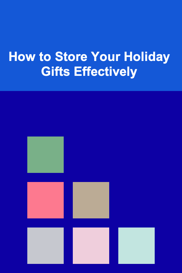 How to Store Your Holiday Gifts Effectively