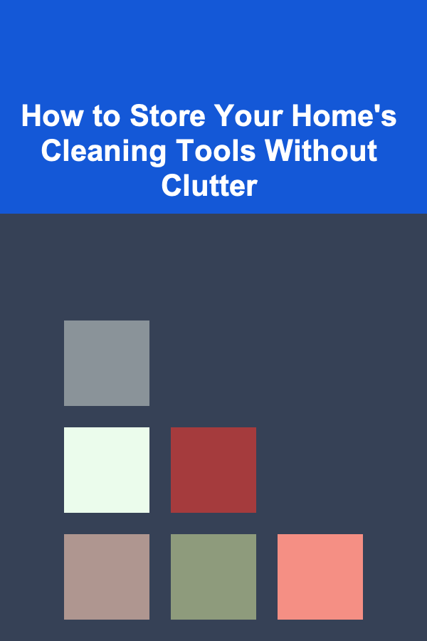 How to Store Your Home's Cleaning Tools Without Clutter