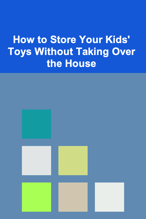 How to Store Your Kids' Toys Without Taking Over the House