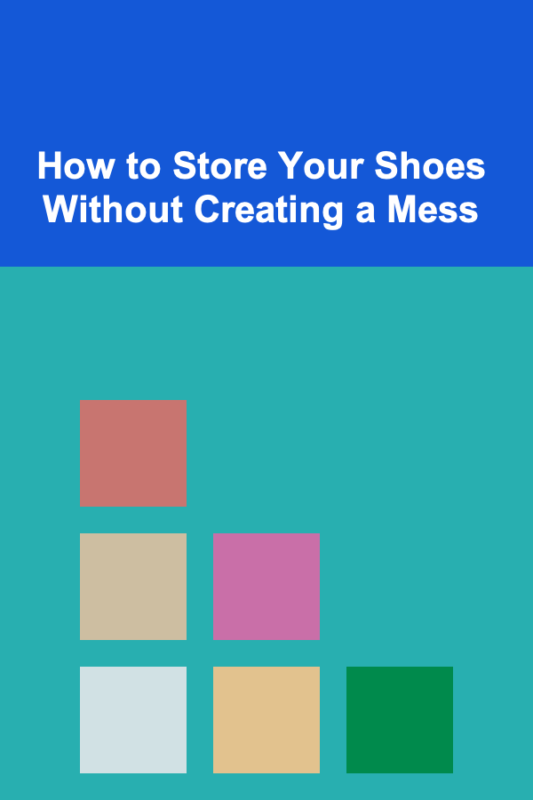 How to Store Your Shoes Without Creating a Mess