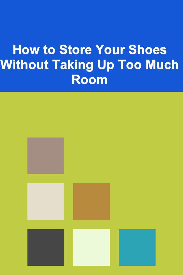 How to Store Your Shoes Without Taking Up Too Much Room