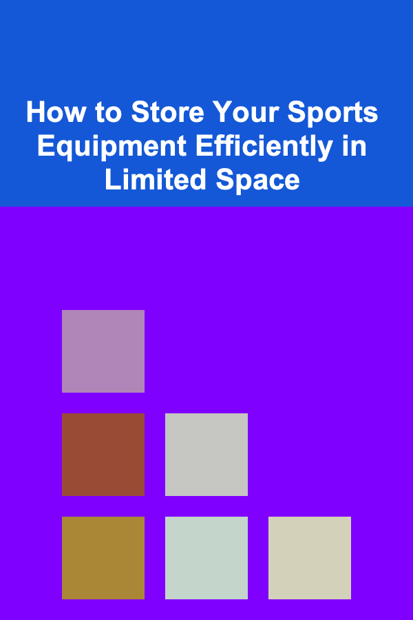 How to Store Your Sports Equipment Efficiently in Limited Space