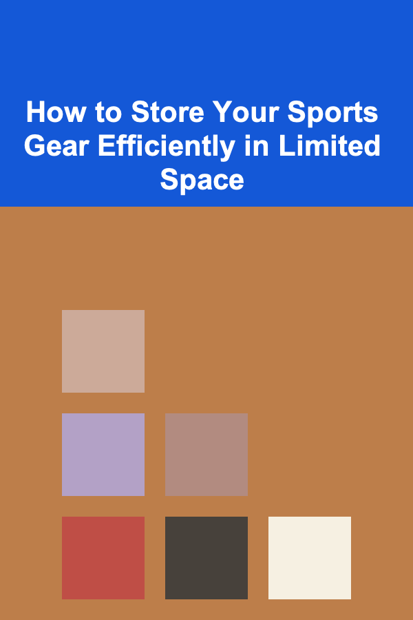 How to Store Your Sports Gear Efficiently in Limited Space