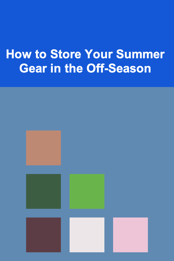 How to Store Your Summer Gear in the Off-Season
