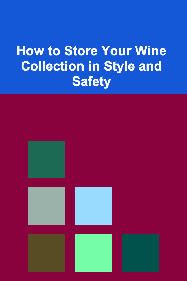 How to Store Your Wine Collection in Style and Safety