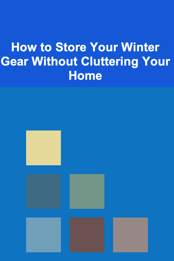 How to Store Your Winter Gear Without Cluttering Your Home