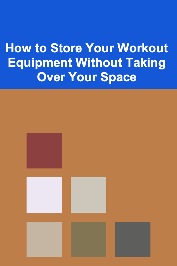 How to Store Your Workout Equipment Without Taking Over Your Space