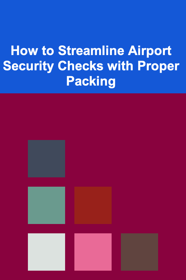 How to Streamline Airport Security Checks with Proper Packing