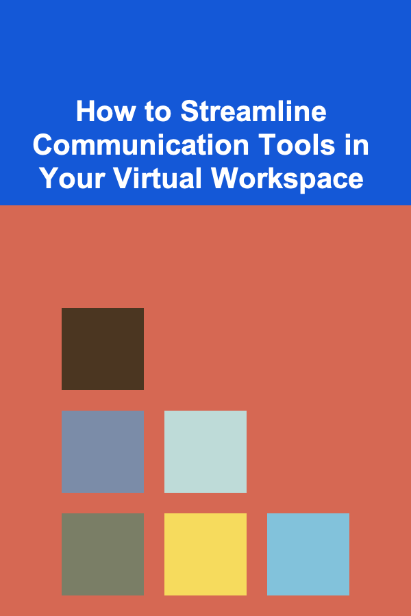How to Streamline Communication Tools in Your Virtual Workspace