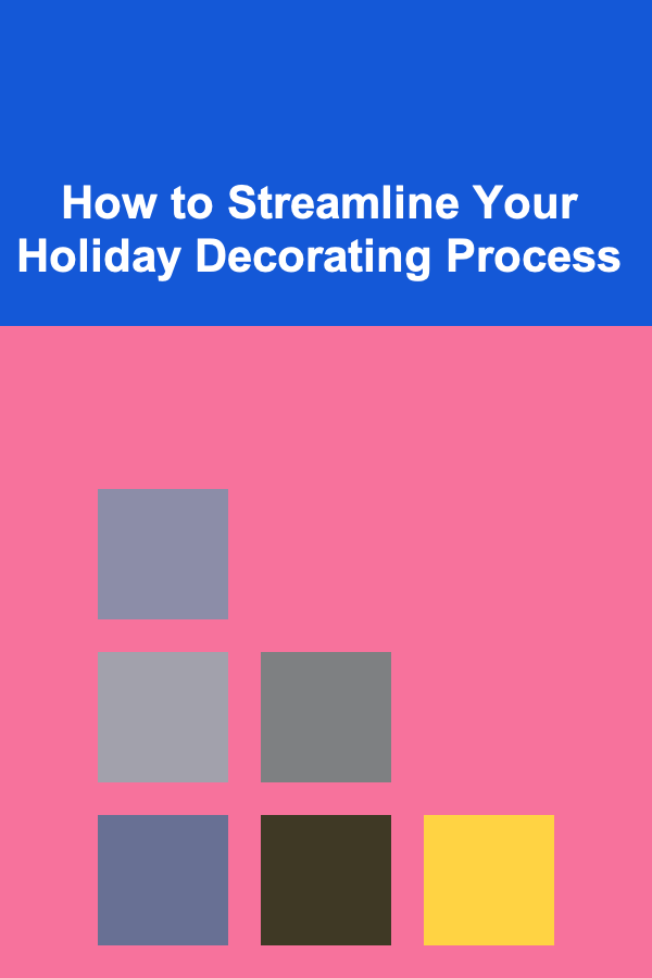 How to Streamline Your Holiday Decorating Process