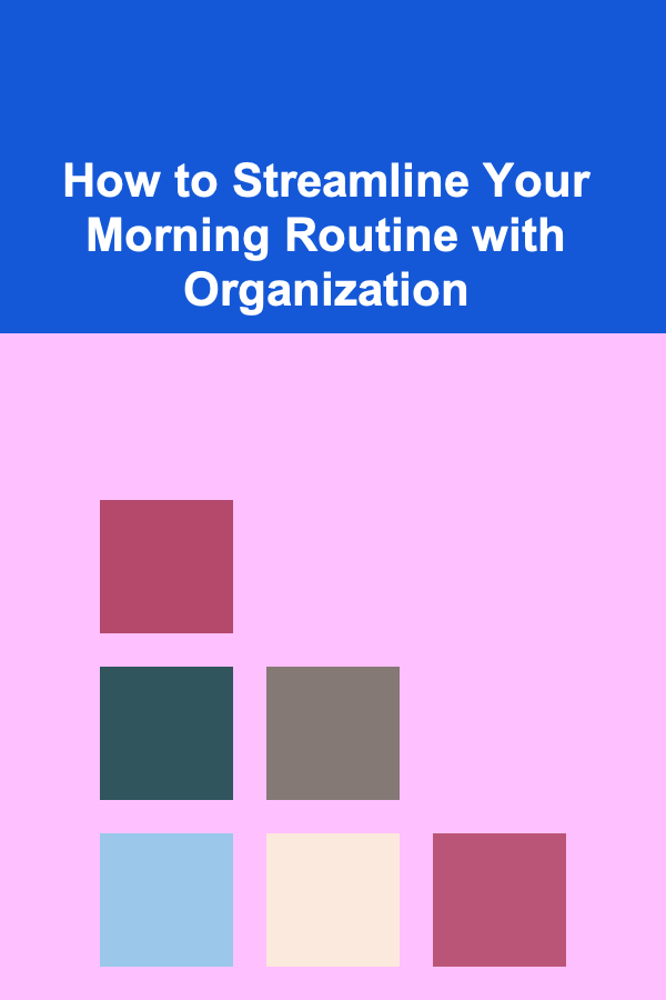 How to Streamline Your Morning Routine with Organization