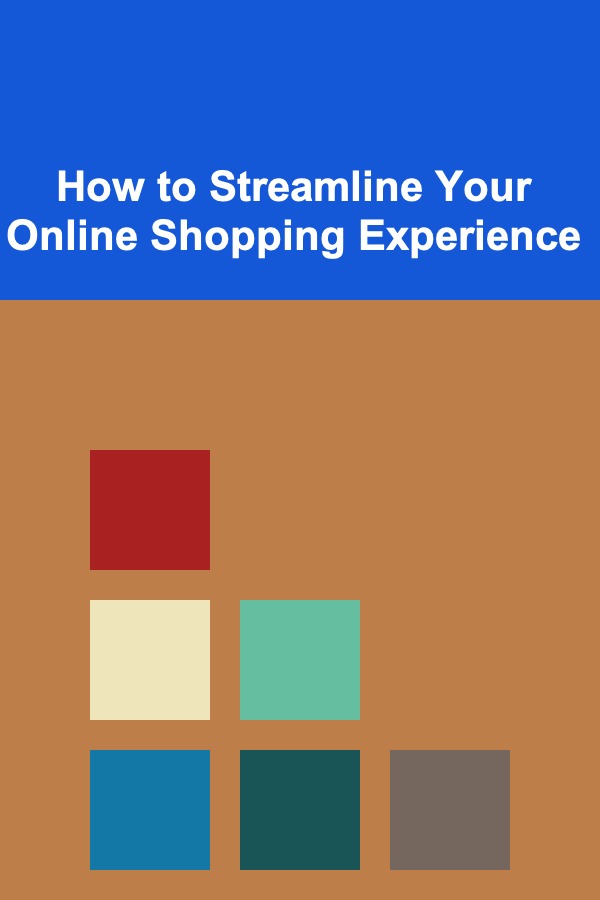 How to Streamline Your Online Shopping Experience