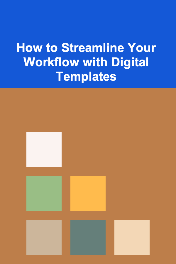 How to Streamline Your Workflow with Digital Templates
