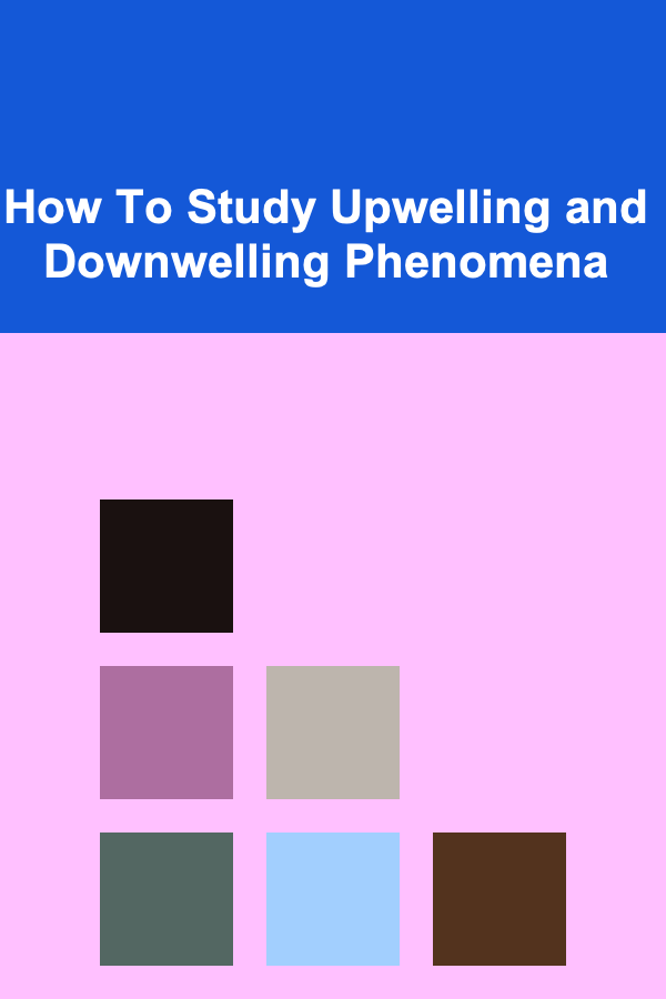 How To Study Upwelling and Downwelling Phenomena