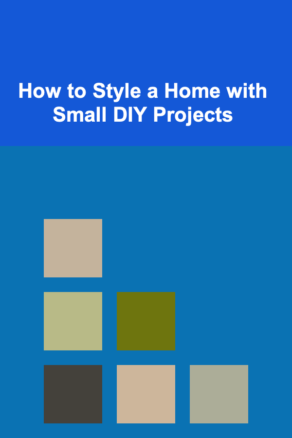 How to Style a Home with Small DIY Projects
