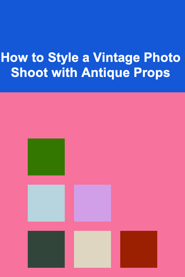 How to Style a Vintage Photo Shoot with Antique Props