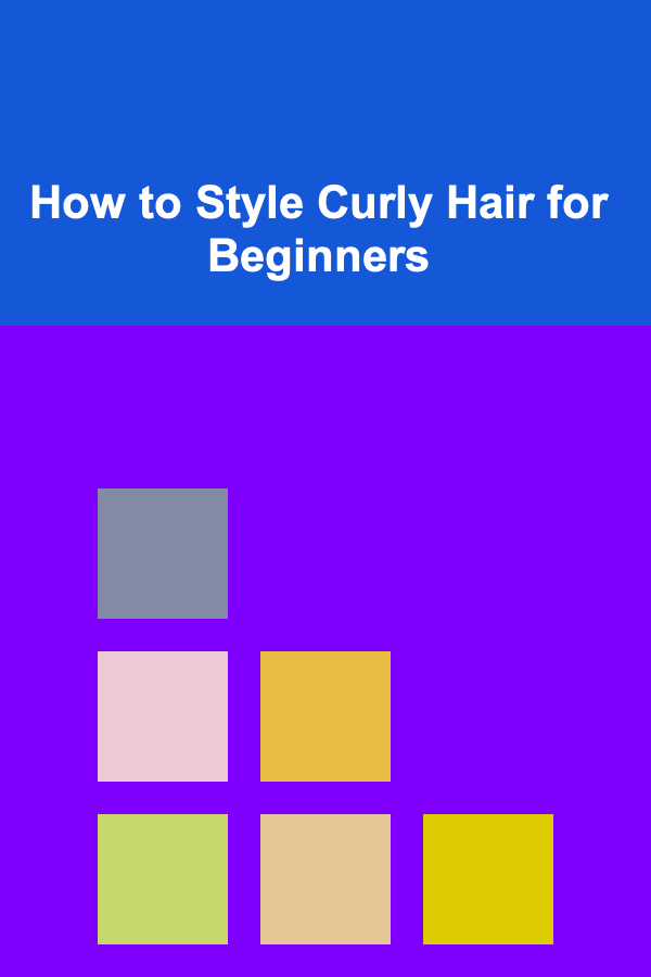 How to Style Curly Hair for Beginners