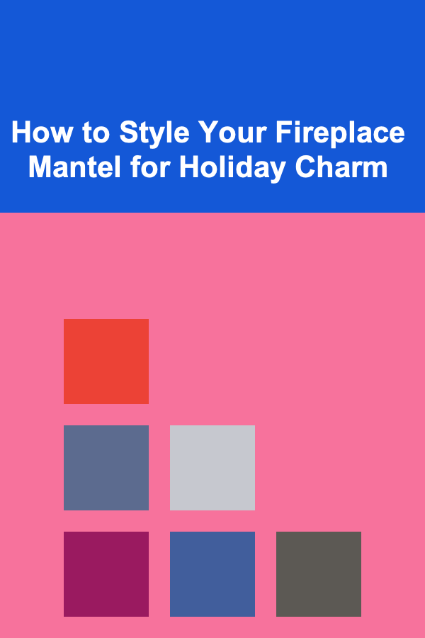 How to Style Your Fireplace Mantel for Holiday Charm
