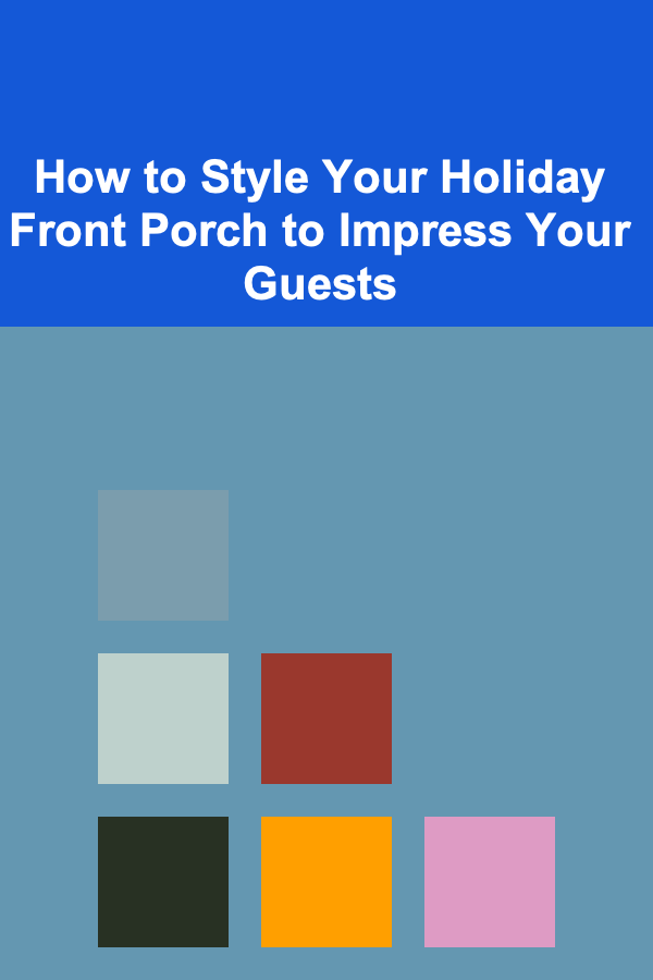 How to Style Your Holiday Front Porch to Impress Your Guests