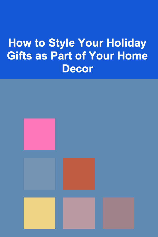 How to Style Your Holiday Gifts as Part of Your Home Decor
