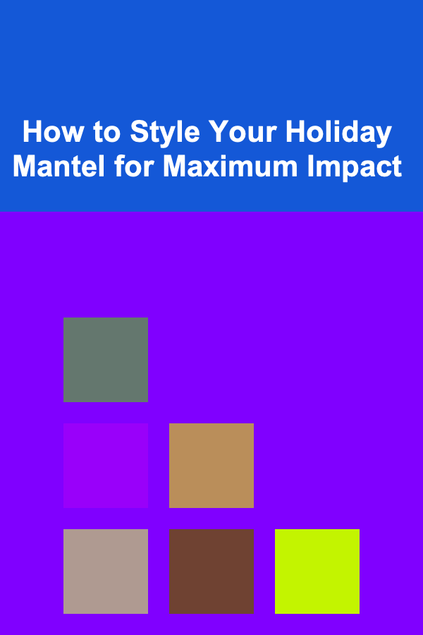 How to Style Your Holiday Mantel for Maximum Impact