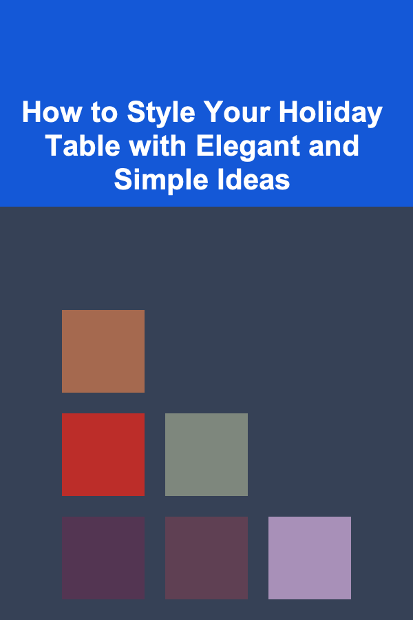 How to Style Your Holiday Table with Elegant and Simple Ideas