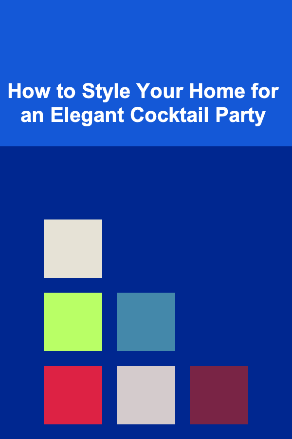 How to Style Your Home for an Elegant Cocktail Party