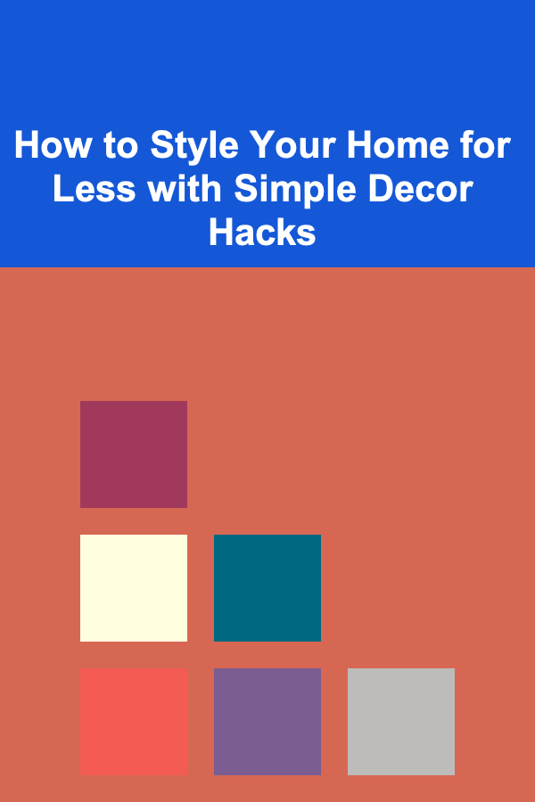 How to Style Your Home for Less with Simple Decor Hacks