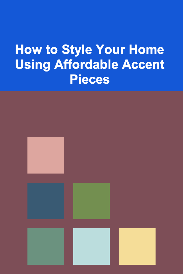 How to Style Your Home Using Affordable Accent Pieces