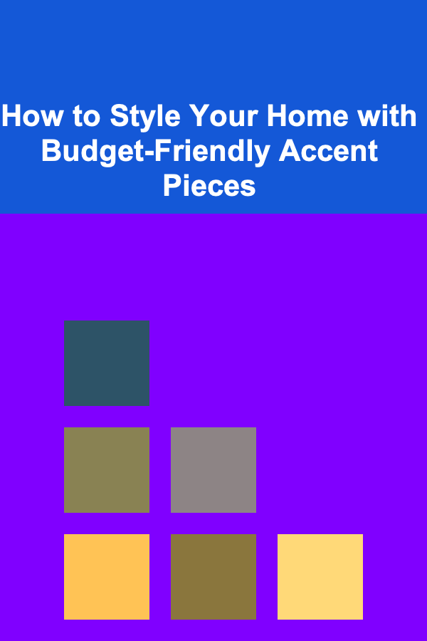 How to Style Your Home with Budget-Friendly Accent Pieces