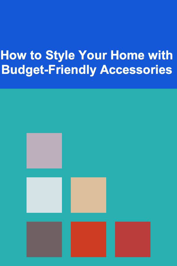 How to Style Your Home with Budget-Friendly Accessories
