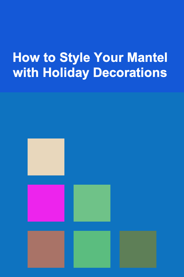 How to Style Your Mantel with Holiday Decorations