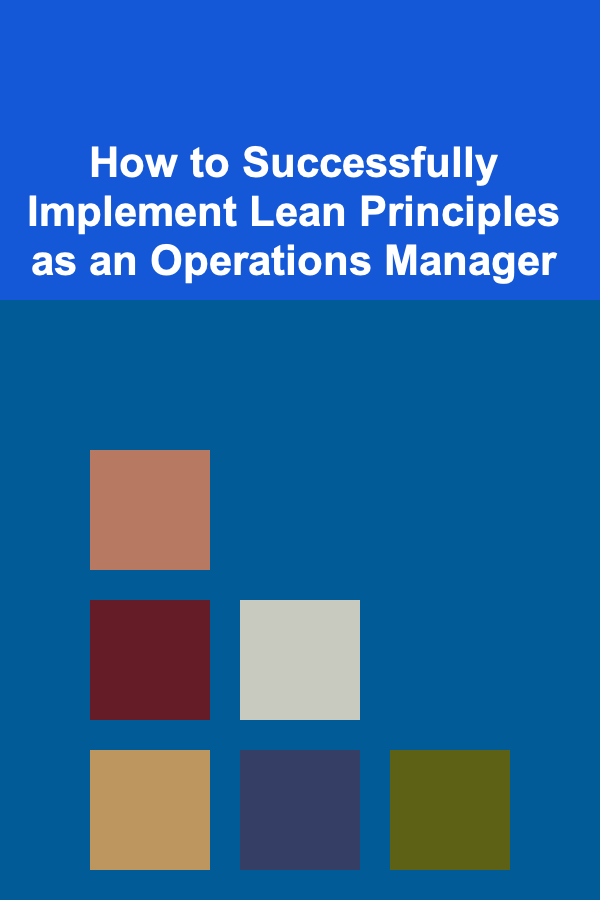 How to Successfully Implement Lean Principles as an Operations Manager