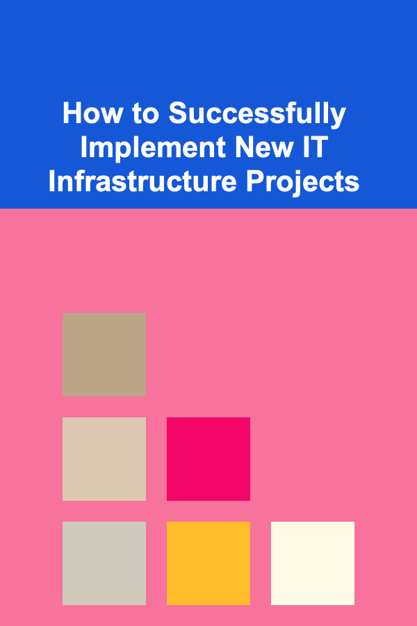 How to Successfully Implement New IT Infrastructure Projects