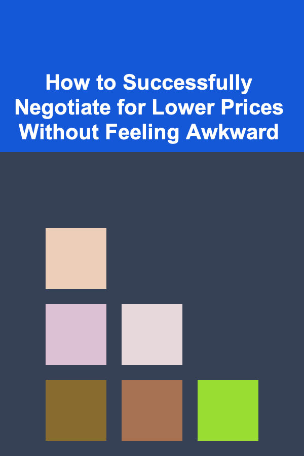 How to Successfully Negotiate for Lower Prices Without Feeling Awkward